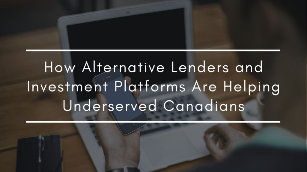 How Alternative Lenders and Investment Platforms Are Helping Underserved Canadians